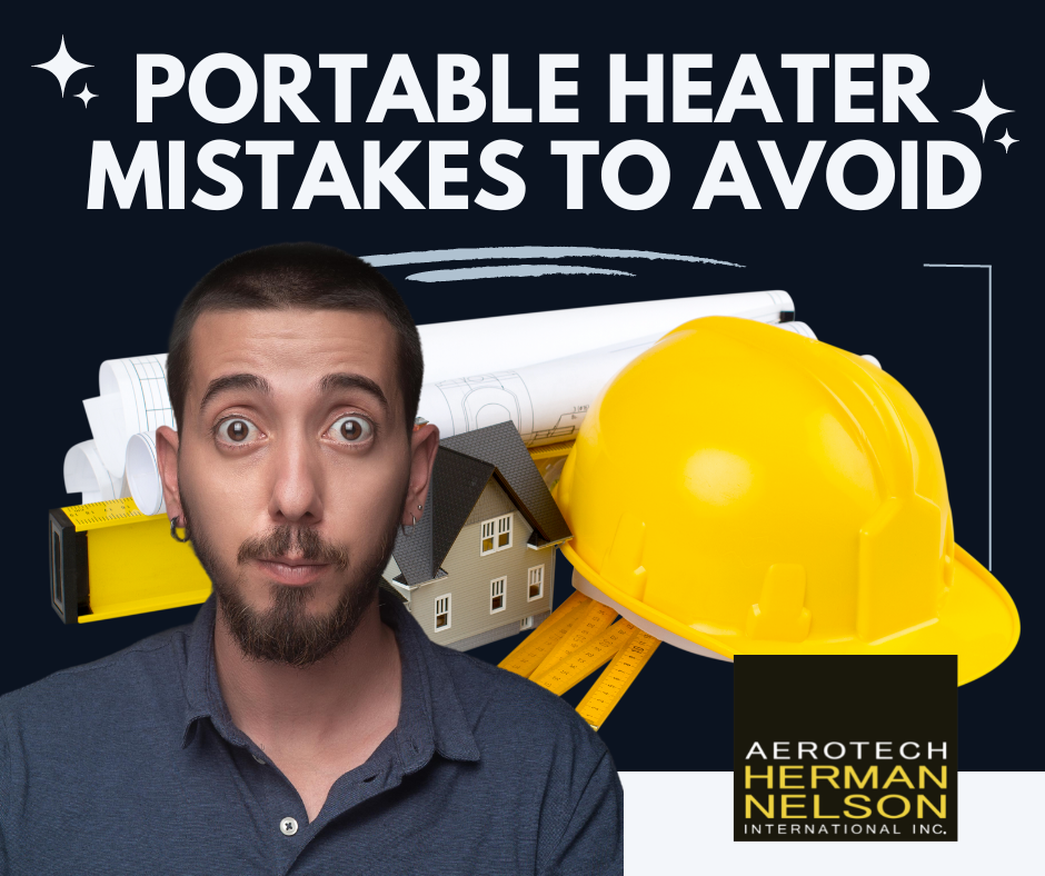 Portable Heater Mistakes To Avoid - Aerotech Herman Nelson